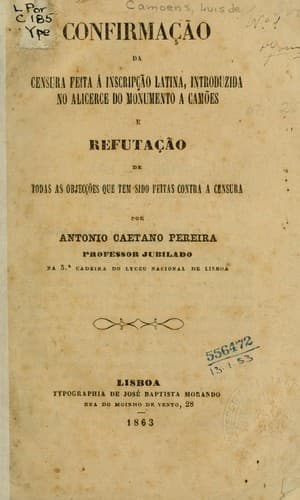 Confirmação da censura feita á inscripção latina: introduzida no alicerce do monumento a Camões, e refutação de todas as objecções que tem sidol feitas contra a censura.