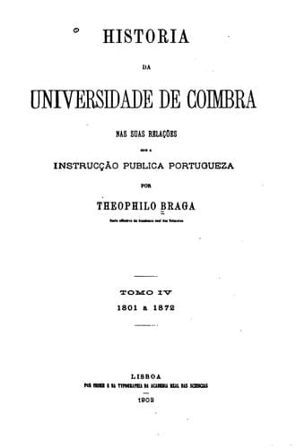 Historia da universidade de Coimbra nas suas relações com a instrucção publica portugueza por ...