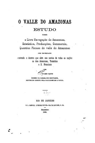 O valle do Amazonas: a livre navegação do Amazonas, estatistica, producções, commercio, questões fiscaes do valle do Amazonas.