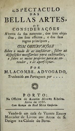 Espectaculo das bellas artes, ou, Consideracʹoes a'cerca da sua natureza, dos seus objectos, dos seus effeitos, e das suas regras principaes: com observacʹoes sobre o modo de as considerar ...
