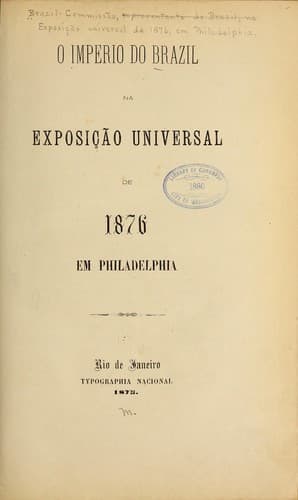 O imperio do Brazil na Exposição universal de 1876 em Philadelphia.