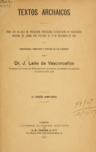 Textos Archaicos: para uso da aula de philologia portuguesa estabelecida na Bibliotheca Nacional de Lisboa por portaria de 31 de Dezembro de 1903: coordenados, annotados e providos de um glossario.