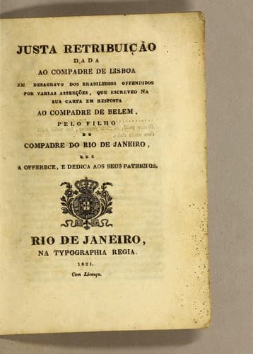Justa retribuição dada ao compadre de Lisboa em desagravo dos Brasileiros offendidos por várias asserções, que escreveo na sua carta em resposta ao Compadre de Belem
