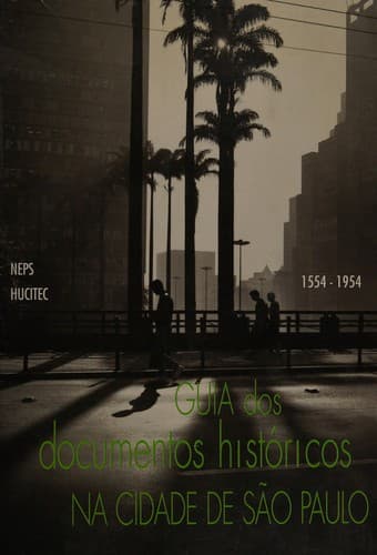 Guia dos documentos historicos na cidade de Sao Paulo, 1554/1954: Documentacao textual
