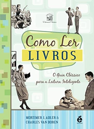 Como Ler Livros: O Guia Classico Para a Leitura Inteligente