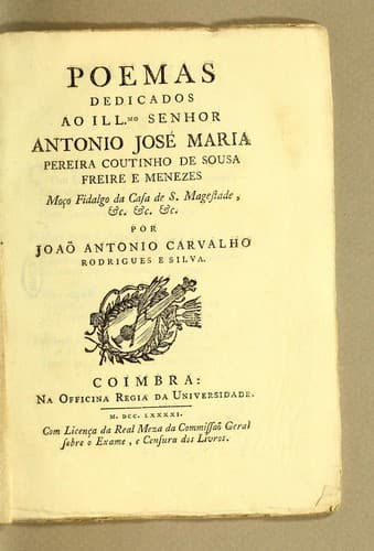 Poemas: dedicados ao Illmo. senhor Antonio José Maria Pereira Coutinho de Sousa Freire e Menezes moço fidalgo da casa de S. Magestade &c. &c. &c