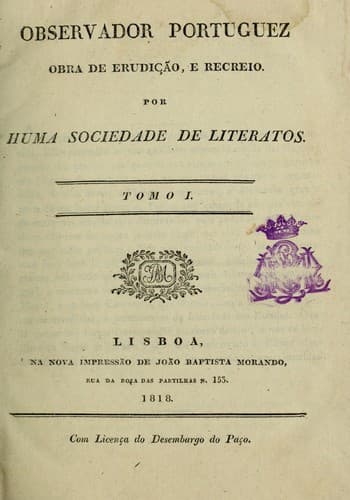 Observador portuguez: obra de erudição, e recreio por huma sociedade de literatos