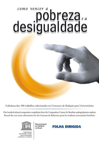 Como vencer a pobreza e a desigualdade: coleta nea dos 100 trabalhos selecionados no concurso de redac ʹa o para universita rios = How to stop poverty and inequality : one hundred selected composition compilation from the composition contest for Brazilian undergraduation students = Comment vaincre la pauvrete  et l'ine galite  : recueil des 100 textes se lectionne s lors do concours de re daction parmi les e tudiants universitaires bre siliens
