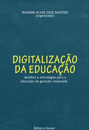 DIGITALIZAÇÃO DA EDUCAÇÃO DESAFIOS E ESTRATÉGIAS PARA A EDUCAÇÃO DA GERAÇÃO CONECTADA
