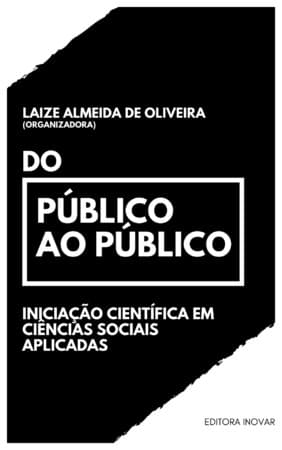 DO PÚBLICO AO PÚBLICO INICIAÇÃO CIENTÍFICA EM CIÊNCIAS SOCIAIS APLICADAS