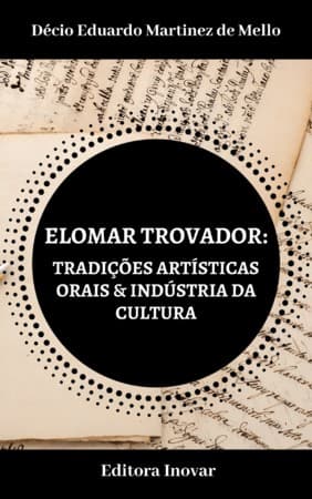 ELOMAR TROVADOR TRADIÇÕES ARTÍSTICAS ORAIS - INDÚSTRIA DA CULTURA