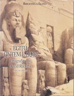 Egito ontem e hoje: Litografias de David Roberts