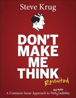 Don't Make Me Think, Revisited: A Common Sense Approach to Web Usability (3rd Edition)