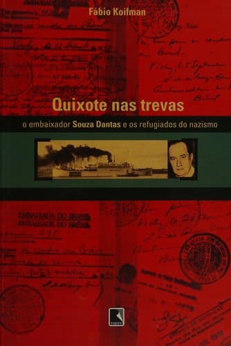 Quixote nas trevas: o embaixador Souza Dantas e os refugiados do nazismo