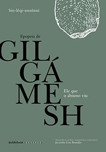 Ele que o abismo viu: Epopeia de Gilgámesh