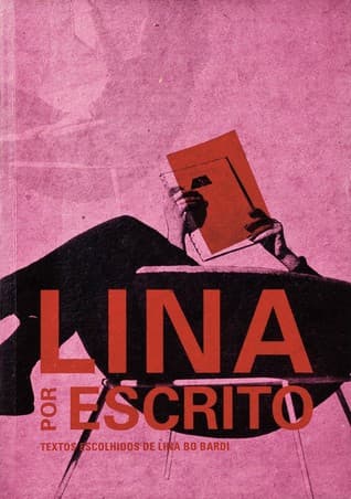 Lina por escrito: Textos escolhidos de Lina Bo Bardi, 1943-1991