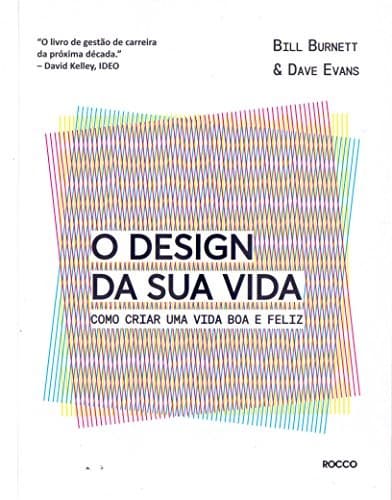 O Design Da Sua Vida: como criar uma vida boa e feliz