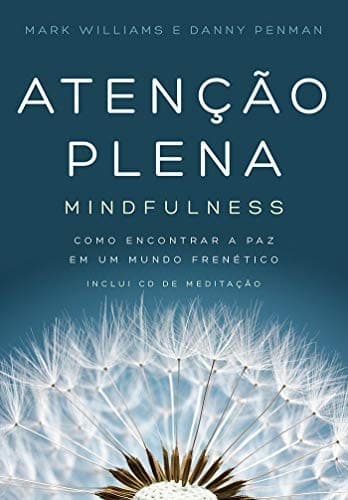 Atenção plena - Mindfulness: Como encontrar a paz em um mundo frenético