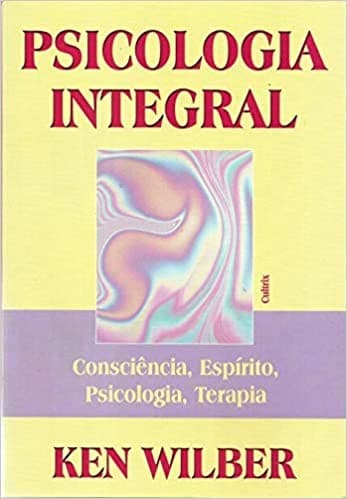 Psicologia Integral: Consciência, Espírito, Psicologia, Terapia