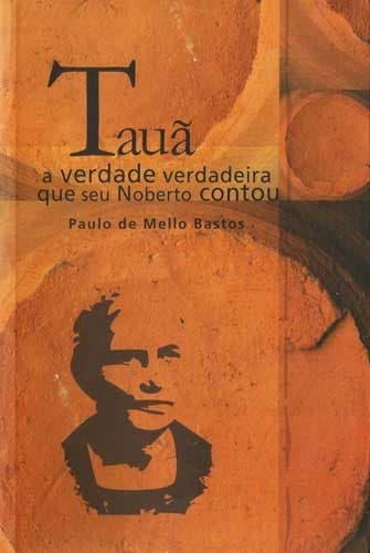 Tauã: a verdade verdadeira que seu Norberto contou