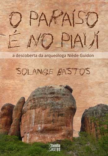 O paraíso é no Piauí: a descoberta da arqueóloga Niède Guidon