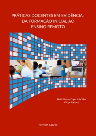 PRÁTICAS DOCENTES EM EVIDÊNCIA: DA FORMAÇÃO INICIAL AO ENSINO REMOTO