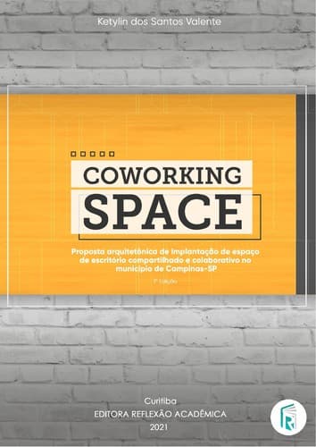 Coworking Space: Proposta arquitetônica de implantação de espaço de escritório compartilhado e colaborativo no município de Campinas-SP - 1ª Edição