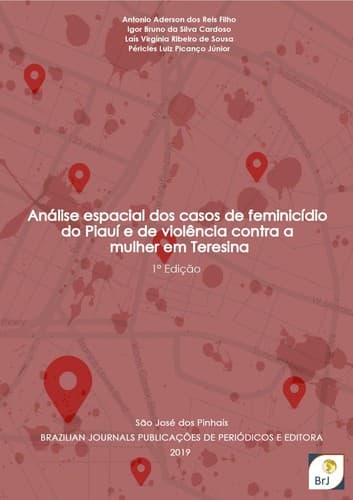 Análise espacial dos casos de feminicídio  do Piauí e de violência contra a Mulher em Teresina