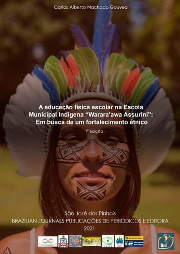 A educação física escolar na Escola Municipal Indígena “Warara’awa Assuriní”: Em busca de um fortalecimento étnico - 1ª Edição