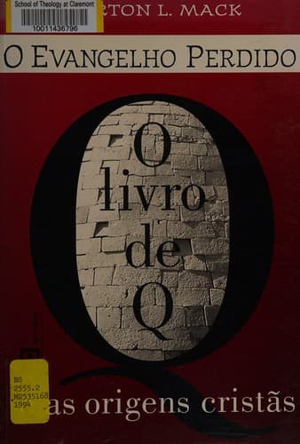 O evangelho perdido: o livro de Q & as origens cristãs