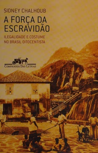 A força da escravidão: ilegalidade e costume no Brasil oitocentista