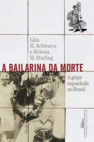 A bailarina da morte: A gripe espanhola no Brasil