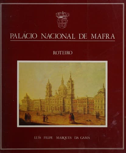 Palácio Nacional de Mafra: roteiro = Palácio Nacional de Mafra : guide = Palácio Nacional de Mafra : Führer