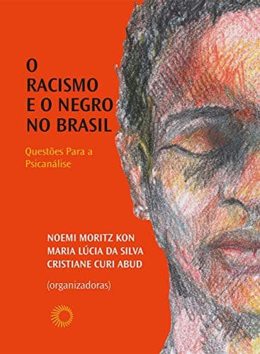 Racismo e o Negro no Brasil. Questões Para a Psicanálise