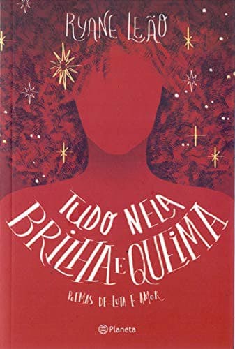 Tudo Nela Brilha E Queima: Poemas de luta e amor