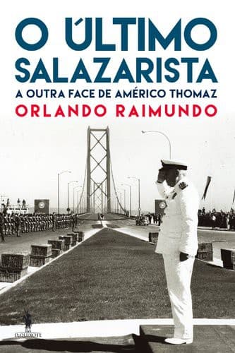 O Último Salazarista A Outra Face de Américo Thomaz