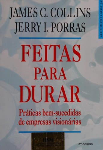 Feitas para durar: praticas bem-sucedidas de empresas visionarias