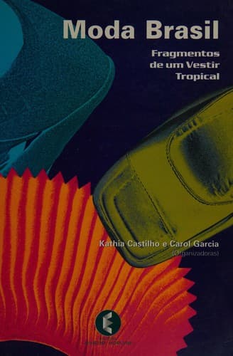 Moda Brasil: fragmentos de um vestir tropical