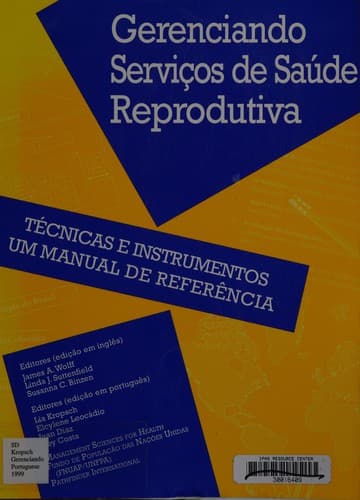 Gerenciando servicos de saude reprodutiva : tecnicas e instrumentos: um manual de referencia