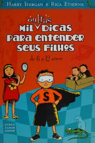 Mil outras dicas para entender seus filhos: de 6 a 12 anos