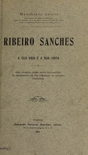 Ribeiro Sanches: a sua vida e a sua obra : obra escripta sobre novos documentos, no desempenho de uma commissão do governo portuguez