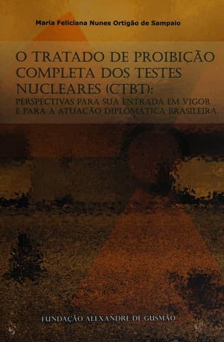 O Tratado de Proibição Completa dos Testes Nucleares (CTBT): perspectivas para sua entrada em vigor e para a atuação diplomática brasileira