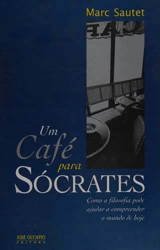 Um café para Sócrates: como a filosofia pode ajudar a compreender o mundo de hoje