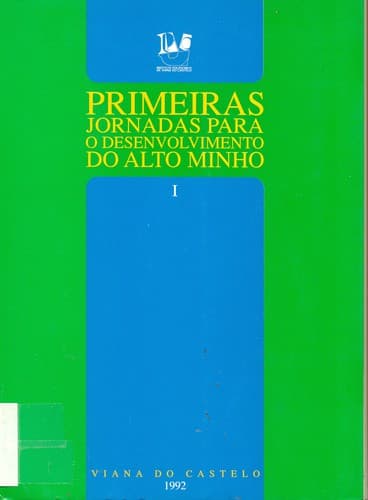 1as Jornadas para o Desenvolvimento do Alto Minho: 6-8 de fevereiro, 1991, Viana do Castelo.