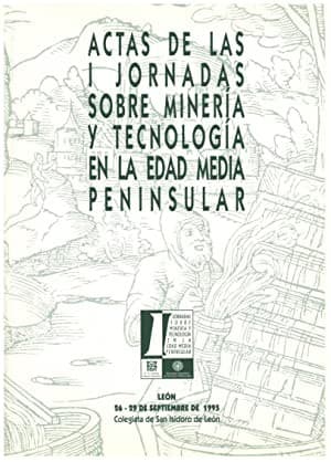 Actas de las I Jornadas sobre Minería y Tecnología en la Edad Media Peninsular.