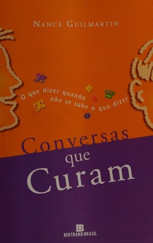 Conversas que Curam: o que Dizer Quando Não se Sabe o que Dizer