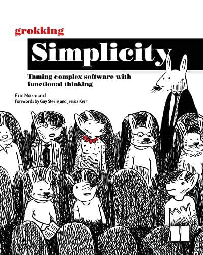 Grokking Simplicity: Taming Complex Software with Functional Thinking