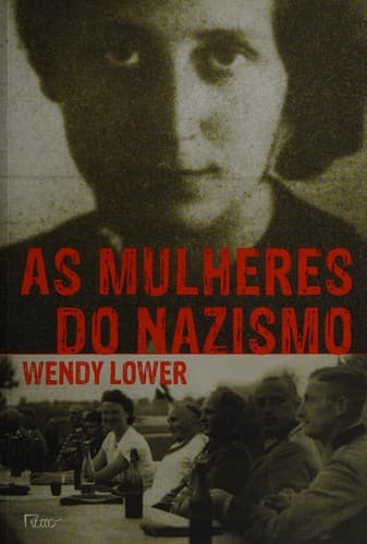 As mulheres do nazismo$jWendy Lower. Tradução de Ângela Lobo