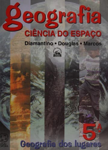 Geografia: Ciência do Espaço: Geografia dos Lugares - 5 Série - 1 Grau