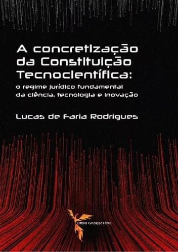 A Concretização da Constituição Tecnocientífica: o regime jurídico fundamental da ciência, tecnologia e inovação